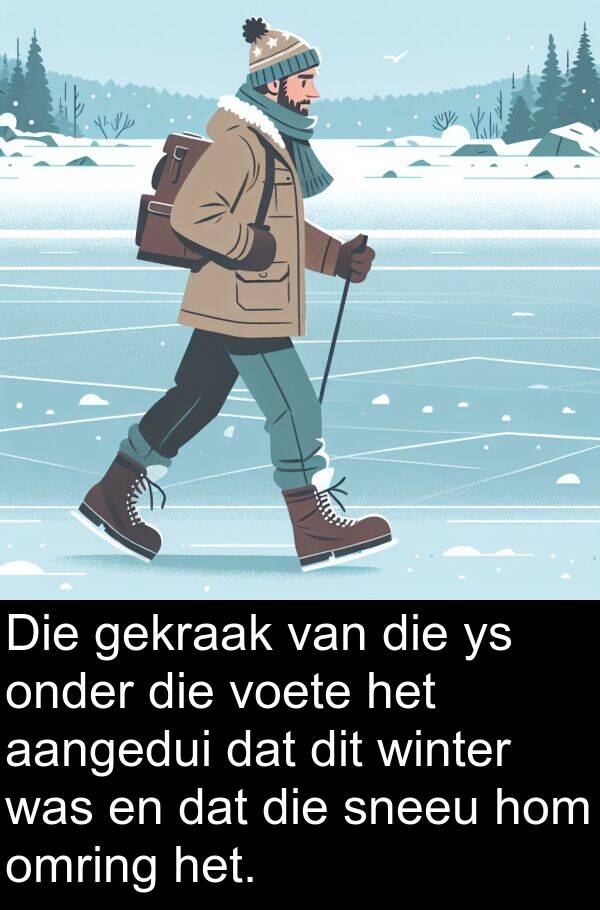 gekraak: Die gekraak van die ys onder die voete het aangedui dat dit winter was en dat die sneeu hom omring het.