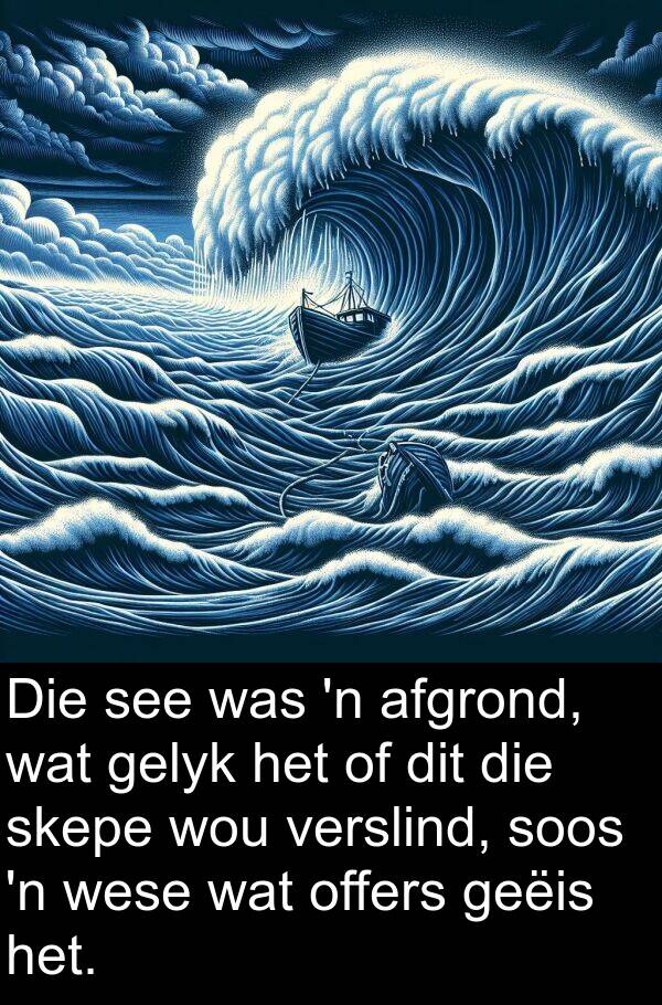 geëis: Die see was 'n afgrond, wat gelyk het of dit die skepe wou verslind, soos 'n wese wat offers geëis het.