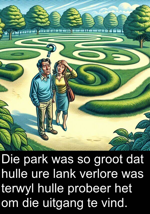 park: Die park was so groot dat hulle ure lank verlore was terwyl hulle probeer het om die uitgang te vind.