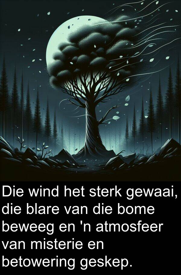 betowering: Die wind het sterk gewaai, die blare van die bome beweeg en 'n atmosfeer van misterie en betowering geskep.