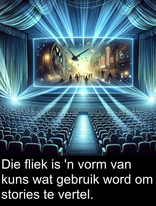 fliek: Die fliek is 'n vorm van kuns wat gebruik word om stories te vertel.