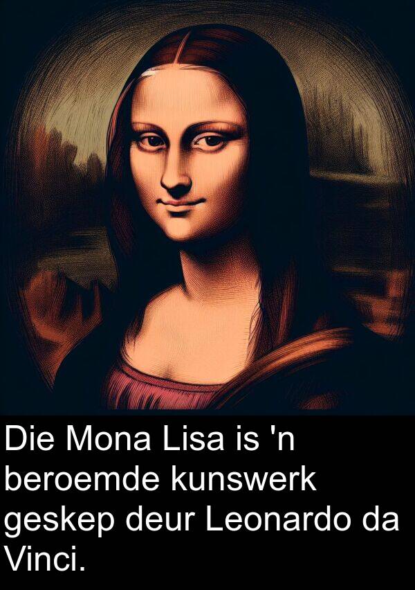 beroemde: Die Mona Lisa is 'n beroemde kunswerk geskep deur Leonardo da Vinci.