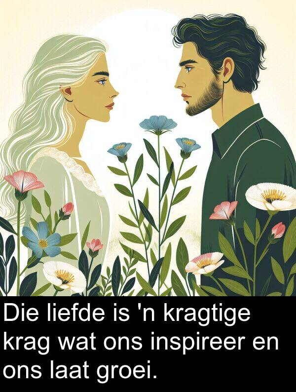 inspireer: Die liefde is 'n kragtige krag wat ons inspireer en ons laat groei.