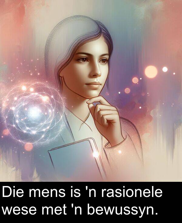 wese: Die mens is 'n rasionele wese met 'n bewussyn.