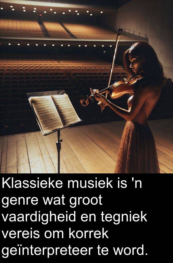 geïnterpreteer: Klassieke musiek is 'n genre wat groot vaardigheid en tegniek vereis om korrek geïnterpreteer te word.