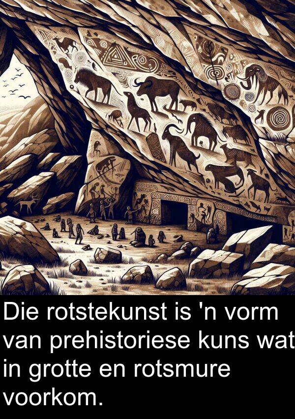 prehistoriese: Die rotstekunst is 'n vorm van prehistoriese kuns wat in grotte en rotsmure voorkom.