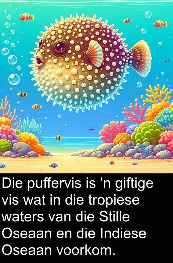 puffervis: Die puffervis is 'n giftige vis wat in die tropiese waters van die Stille Oseaan en die Indiese Oseaan voorkom.