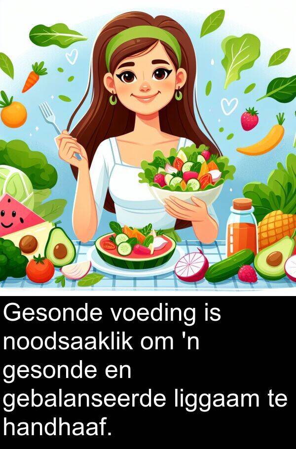 noodsaaklik: Gesonde voeding is noodsaaklik om 'n gesonde en gebalanseerde liggaam te handhaaf.