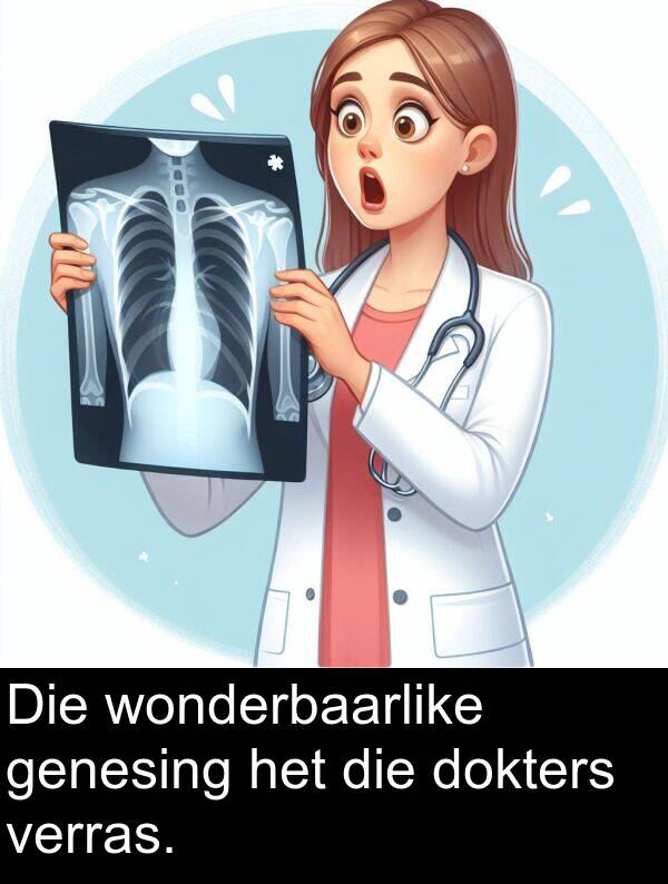 verras: Die wonderbaarlike genesing het die dokters verras.