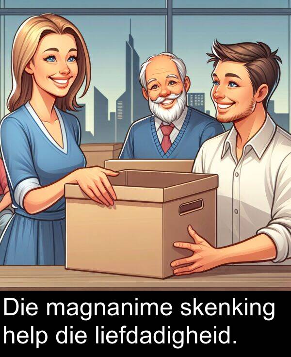 help: Die magnanime skenking help die liefdadigheid.