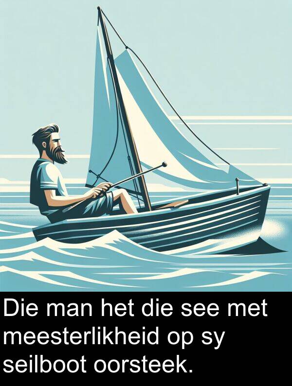 meesterlikheid: Die man het die see met meesterlikheid op sy seilboot oorsteek.