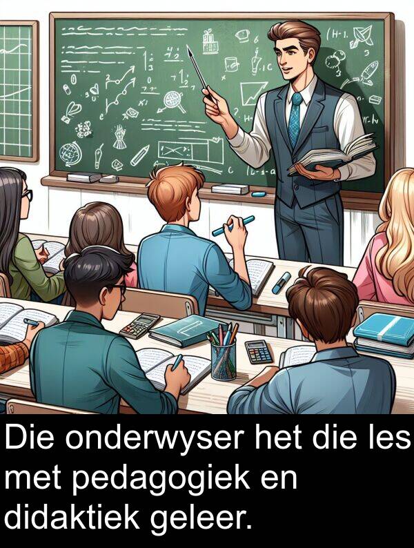 pedagogiek: Die onderwyser het die les met pedagogiek en didaktiek geleer.