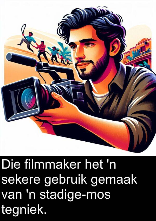 filmmaker: Die filmmaker het 'n sekere gebruik gemaak van 'n stadige-mos tegniek.