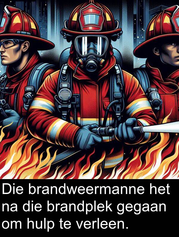 gegaan: Die brandweermanne het na die brandplek gegaan om hulp te verleen.