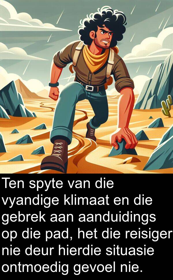 gebrek: Ten spyte van die vyandige klimaat en die gebrek aan aanduidings op die pad, het die reisiger nie deur hierdie situasie ontmoedig gevoel nie.