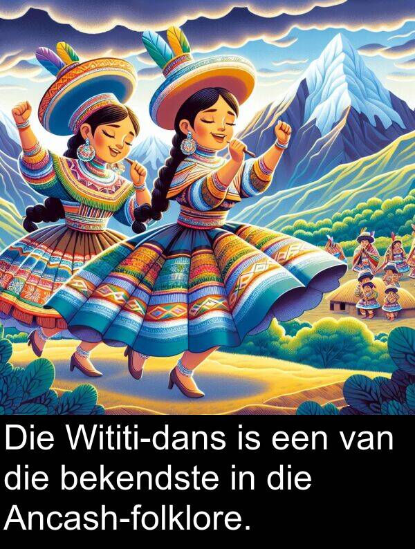 bekendste: Die Wititi-dans is een van die bekendste in die Ancash-folklore.