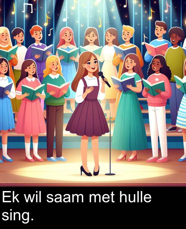 hulle: Ek wil saam met hulle sing.