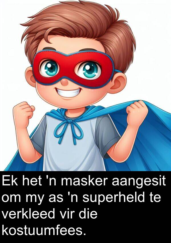 masker: Ek het 'n masker aangesit om my as 'n superheld te verkleed vir die kostuumfees.