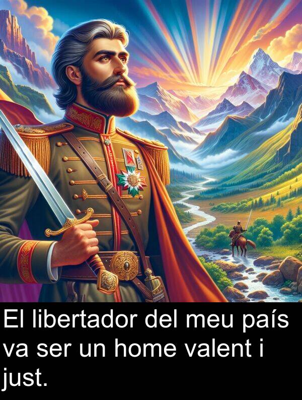 libertador: El libertador del meu país va ser un home valent i just.