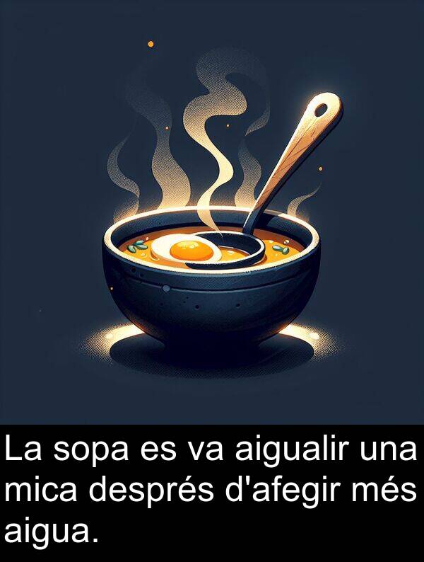 aigualir: La sopa es va aigualir una mica després d'afegir més aigua.