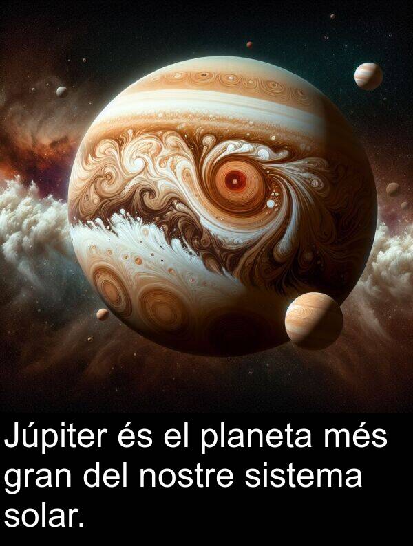 sistema: Júpiter és el planeta més gran del nostre sistema solar.