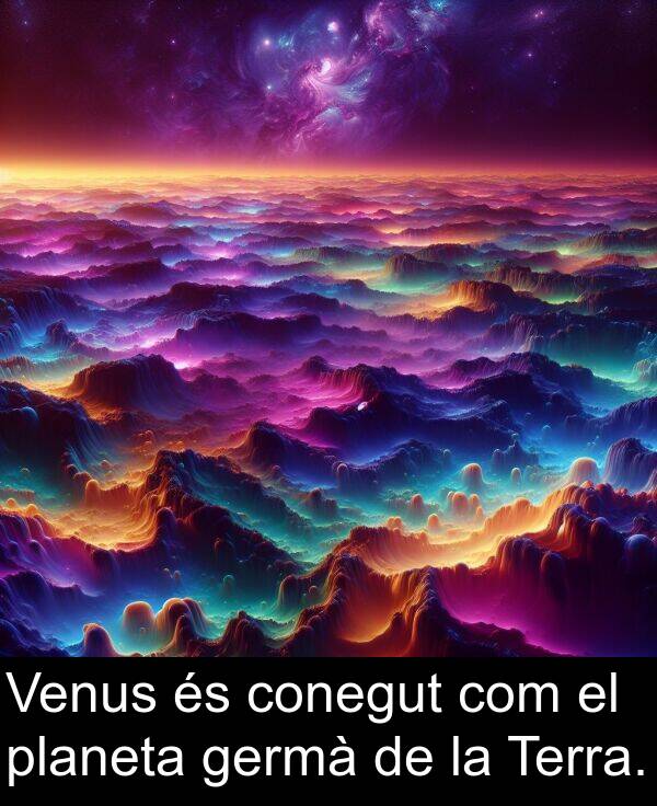 planeta: Venus és conegut com el planeta germà de la Terra.