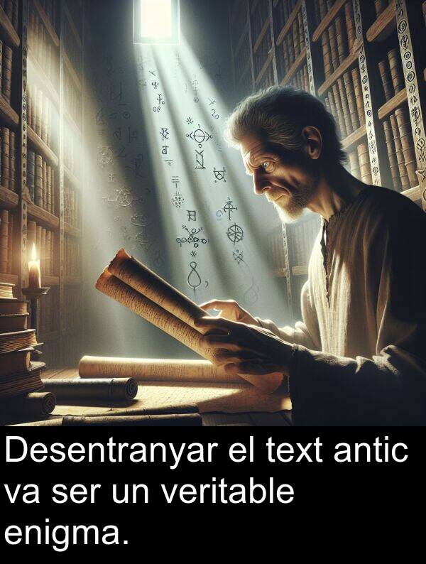 ser: Desentranyar el text antic va ser un veritable enigma.