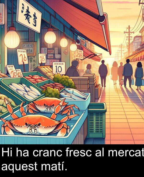 matí: Hi ha cranc fresc al mercat aquest matí.