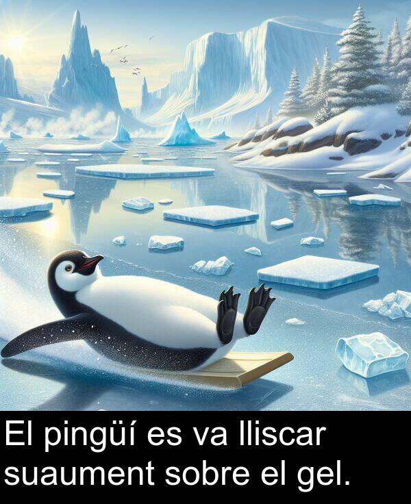 lliscar: El pingüí es va lliscar suaument sobre el gel.