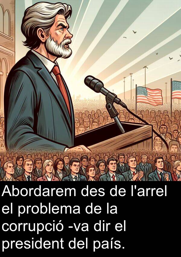 país: Abordarem des de l'arrel el problema de la corrupció -va dir el president del país.