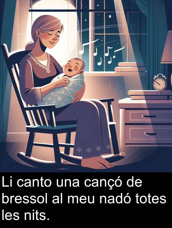 bressol: Li canto una cançó de bressol al meu nadó totes les nits.