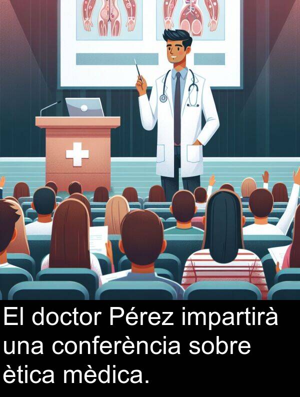 mèdica: El doctor Pérez impartirà una conferència sobre ètica mèdica.