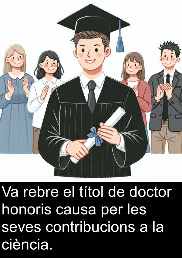 causa: Va rebre el títol de doctor honoris causa per les seves contribucions a la ciència.