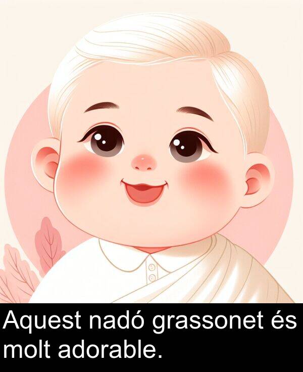 adorable: Aquest nadó grassonet és molt adorable.