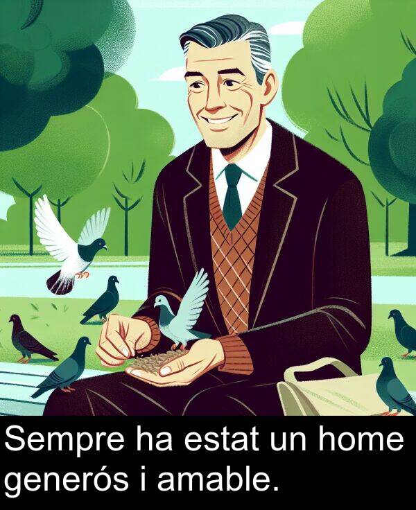 home: Sempre ha estat un home generós i amable.