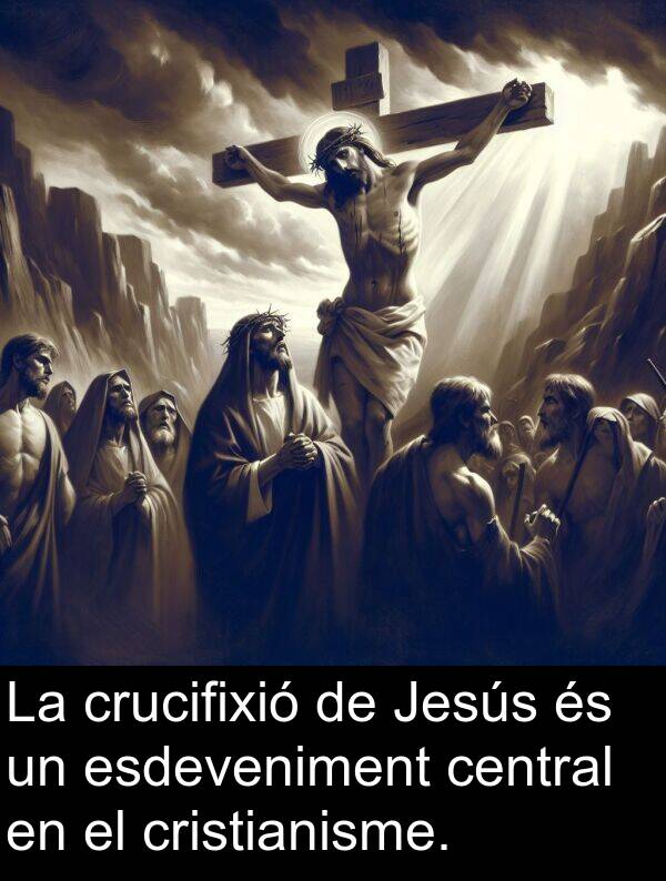 central: La crucifixió de Jesús és un esdeveniment central en el cristianisme.