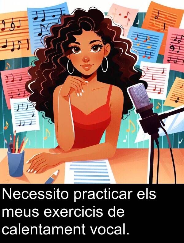 calentament: Necessito practicar els meus exercicis de calentament vocal.