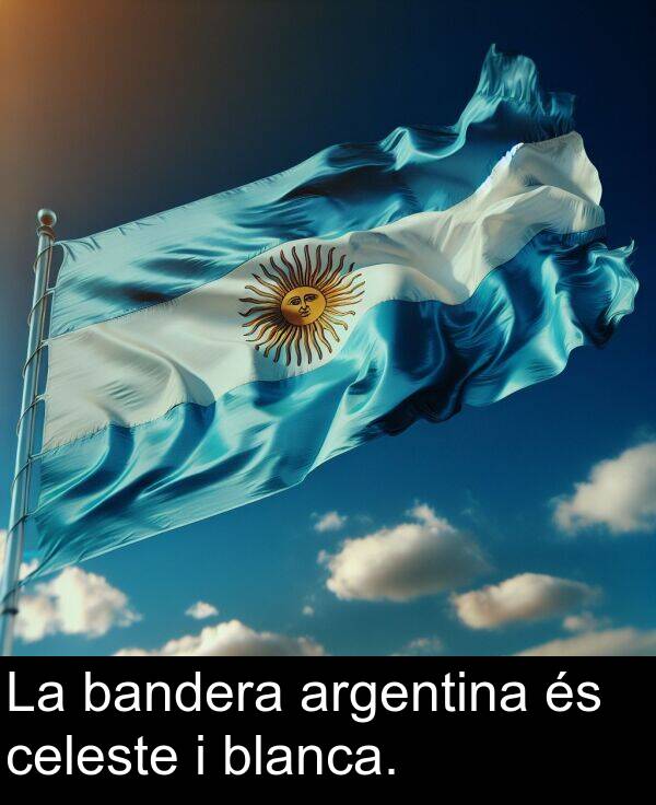 bandera: La bandera argentina és celeste i blanca.