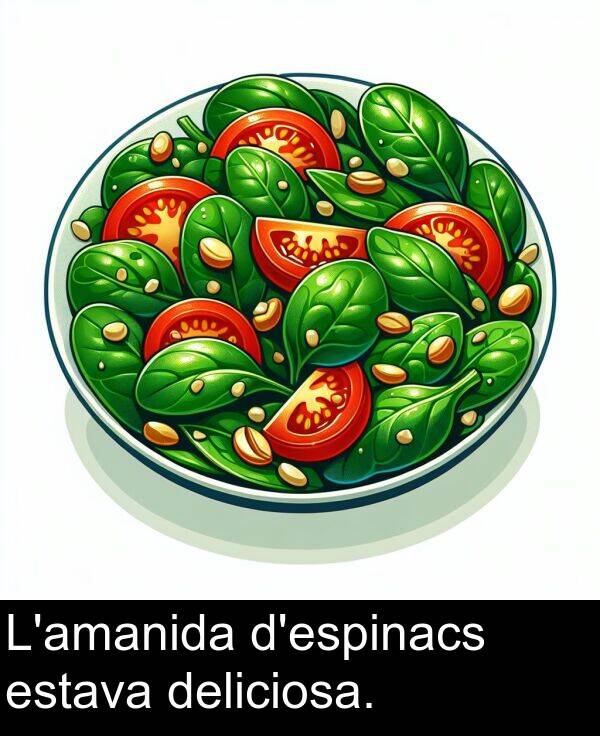 deliciosa: L'amanida d'espinacs estava deliciosa.