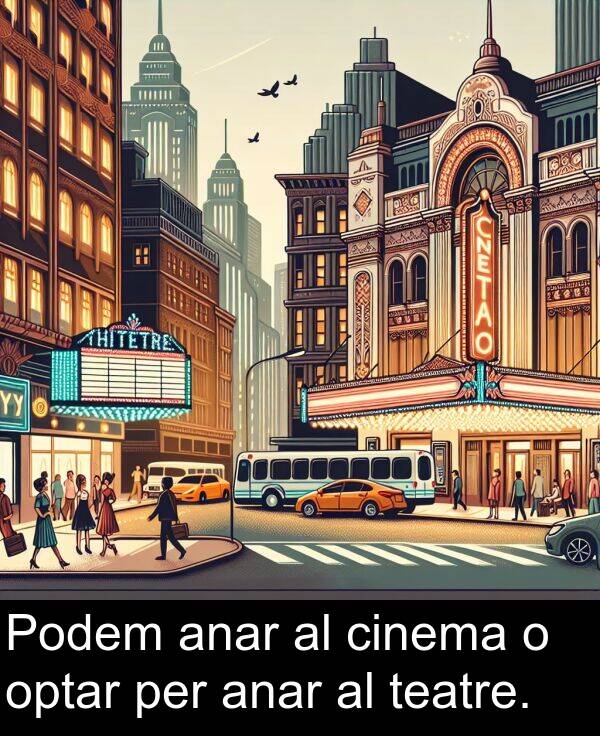 optar: Podem anar al cinema o optar per anar al teatre.