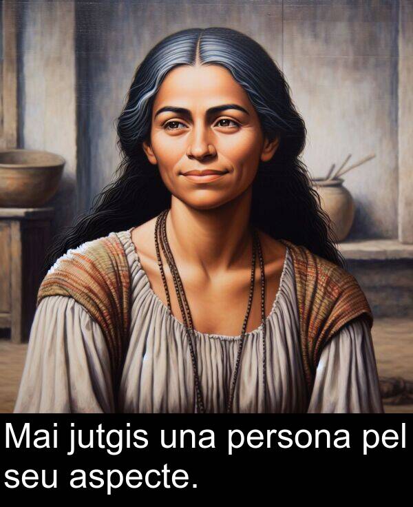 jutgis: Mai jutgis una persona pel seu aspecte.