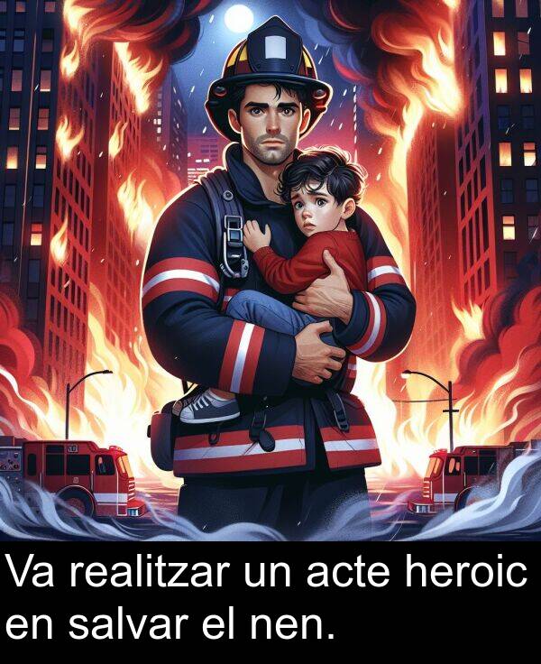 acte: Va realitzar un acte heroic en salvar el nen.