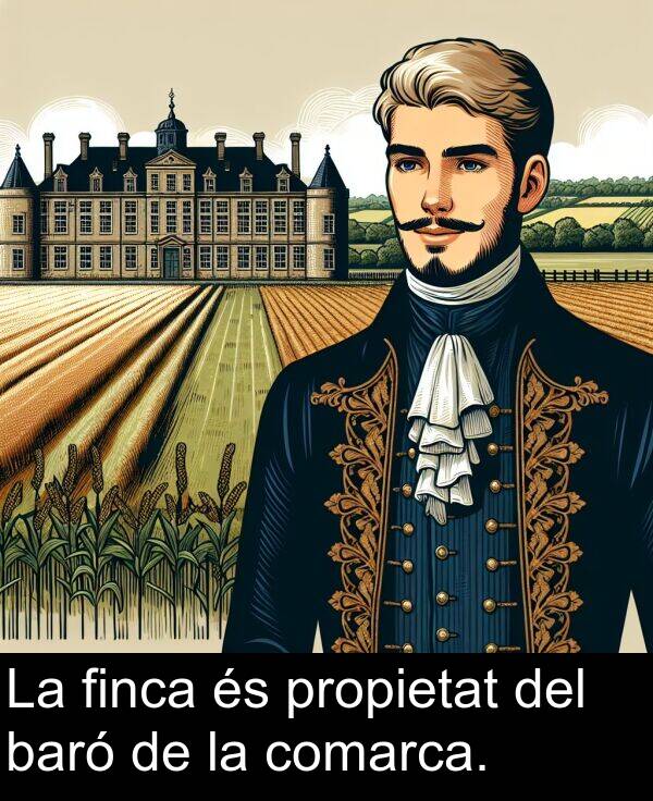 baró: La finca és propietat del baró de la comarca.