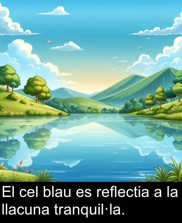 blau: El cel blau es reflectia a la llacuna tranquil·la.