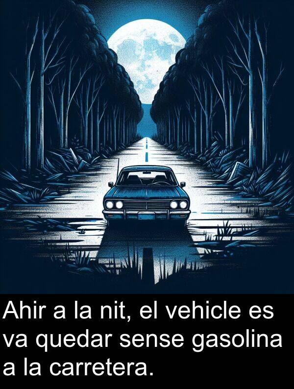 carretera: Ahir a la nit, el vehicle es va quedar sense gasolina a la carretera.