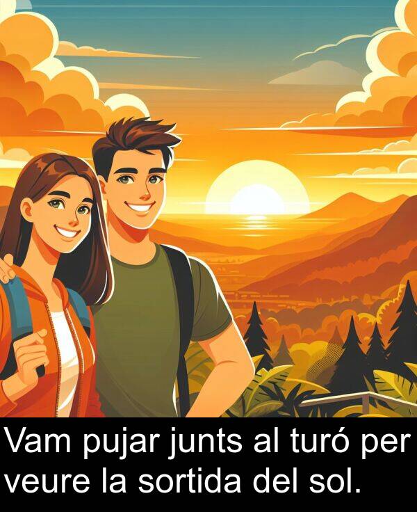 junts: Vam pujar junts al turó per veure la sortida del sol.