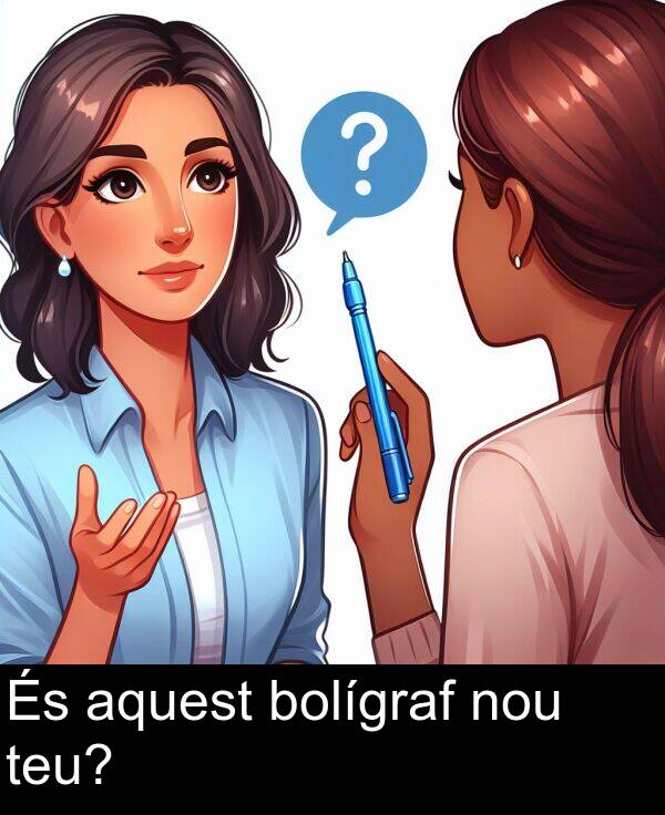 bolígraf: És aquest bolígraf nou teu?