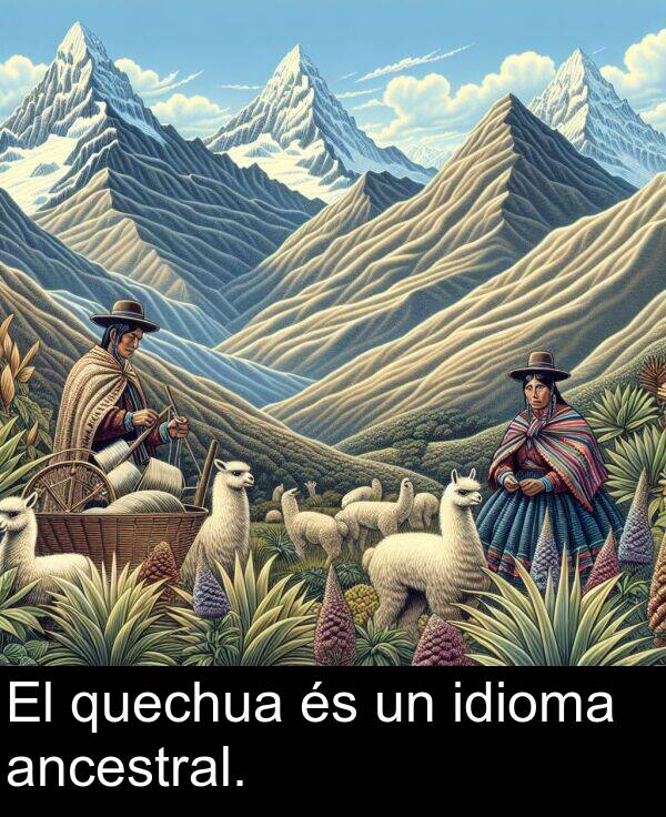 idioma: El quechua és un idioma ancestral.