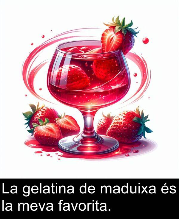 favorita: La gelatina de maduixa és la meva favorita.