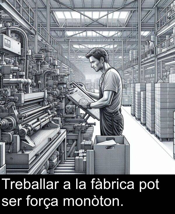 fàbrica: Treballar a la fàbrica pot ser força monòton.